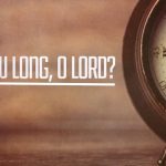 How Long O Lord?
