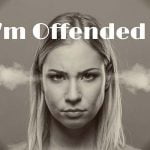 I’m Offended!