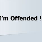 I’m Offended !!