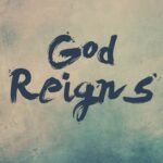 God reigns
